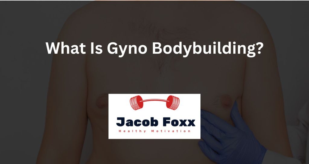 What Is Gyno Bodybuilding?