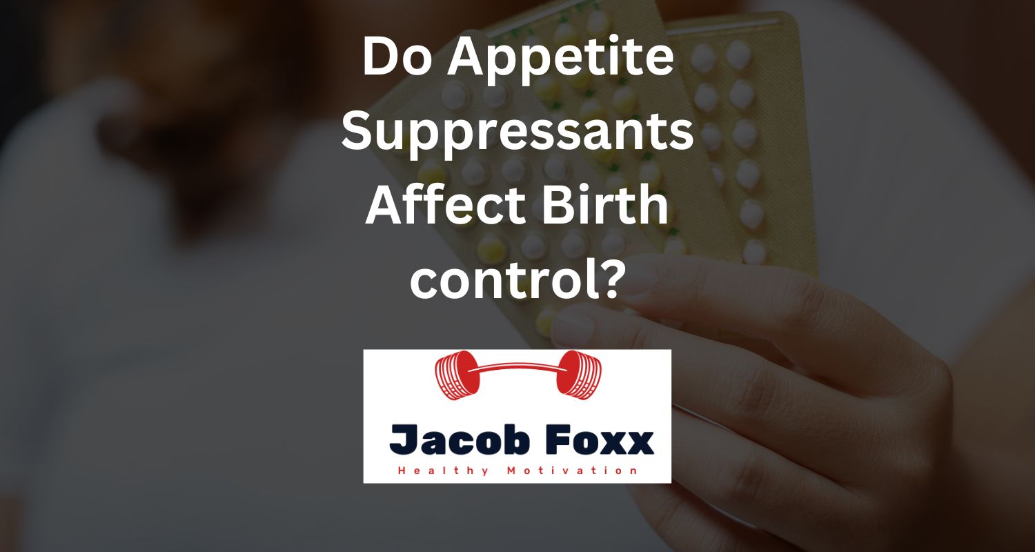 Do Appetite Suppressants Affect Birth control? (Explained)