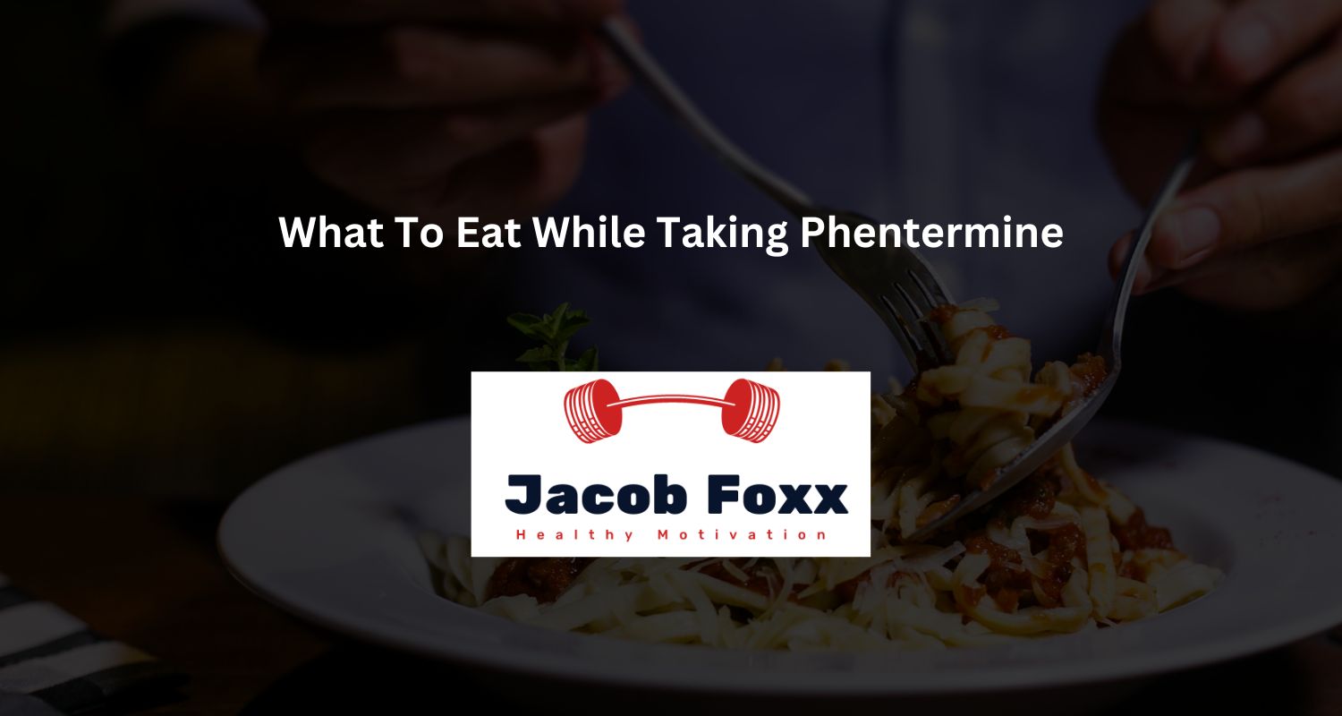 What To Eat While Taking Phentermine ( What's The Best Times?)