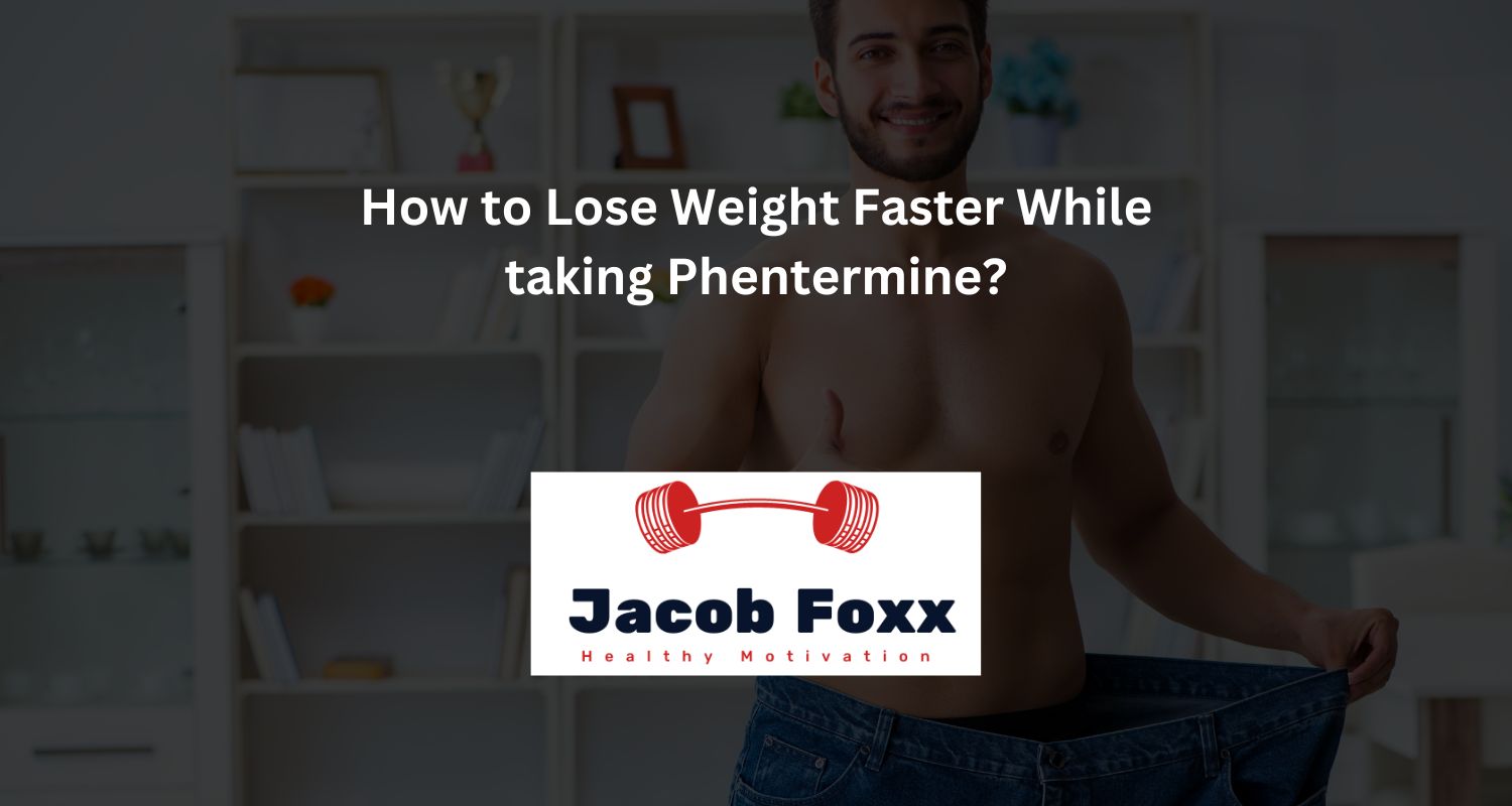 How to Lose Weight Faster While taking Phentermine? (5 Tips)