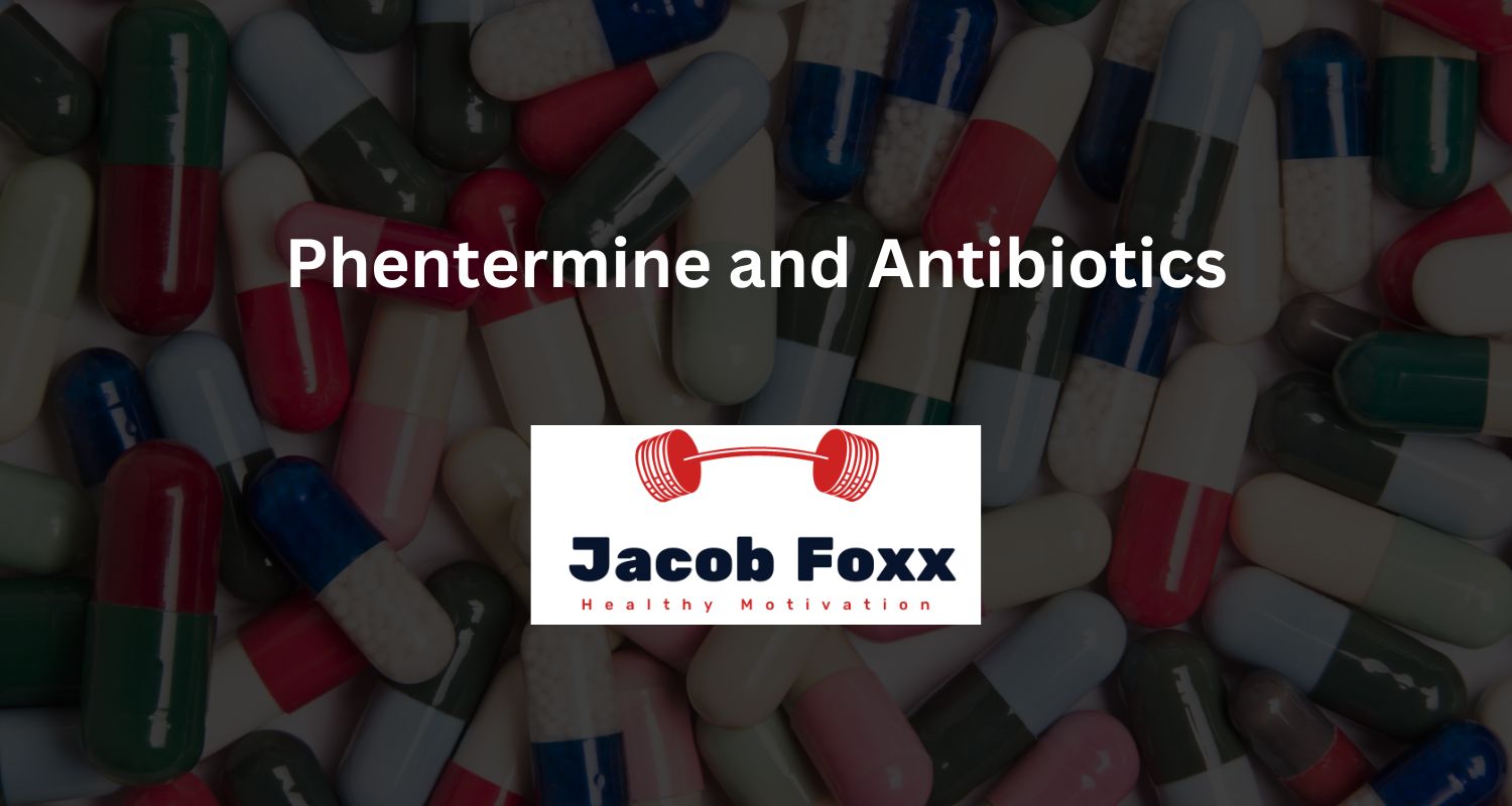 Phentermine and Antibiotics Does it have an effect on antibiotics?
