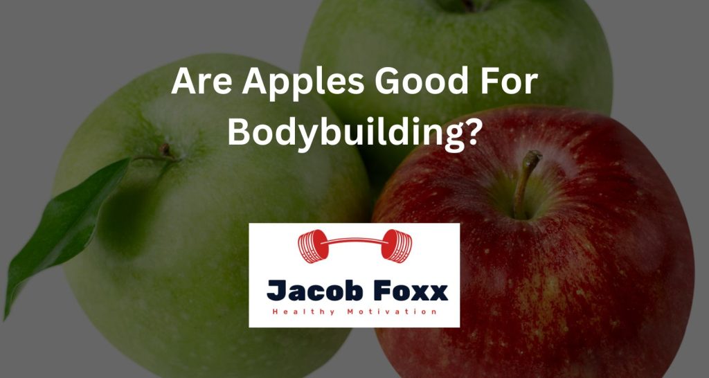Are Apples Good For Bodybuilding?