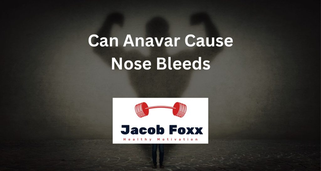 Can Anavar Cause Nose Bleeds