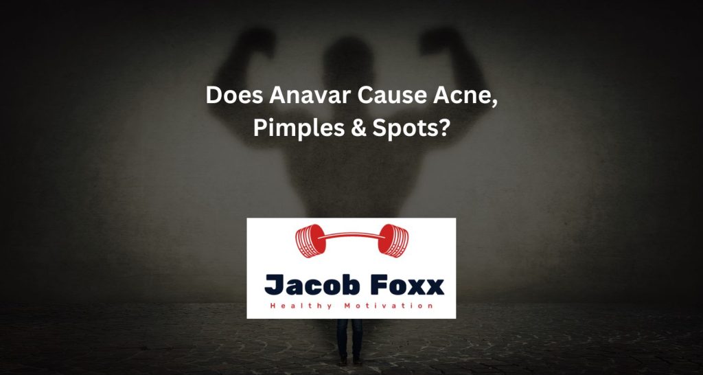 Does Anavar Cause Acne, Pimples & Spots?