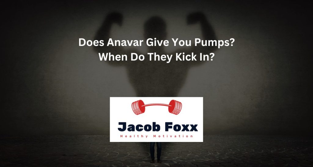 Does Anavar Give You Pumps? When Do They Kick In?