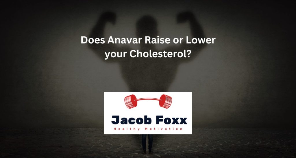 Does Anavar Raise or Lower your Cholesterol?