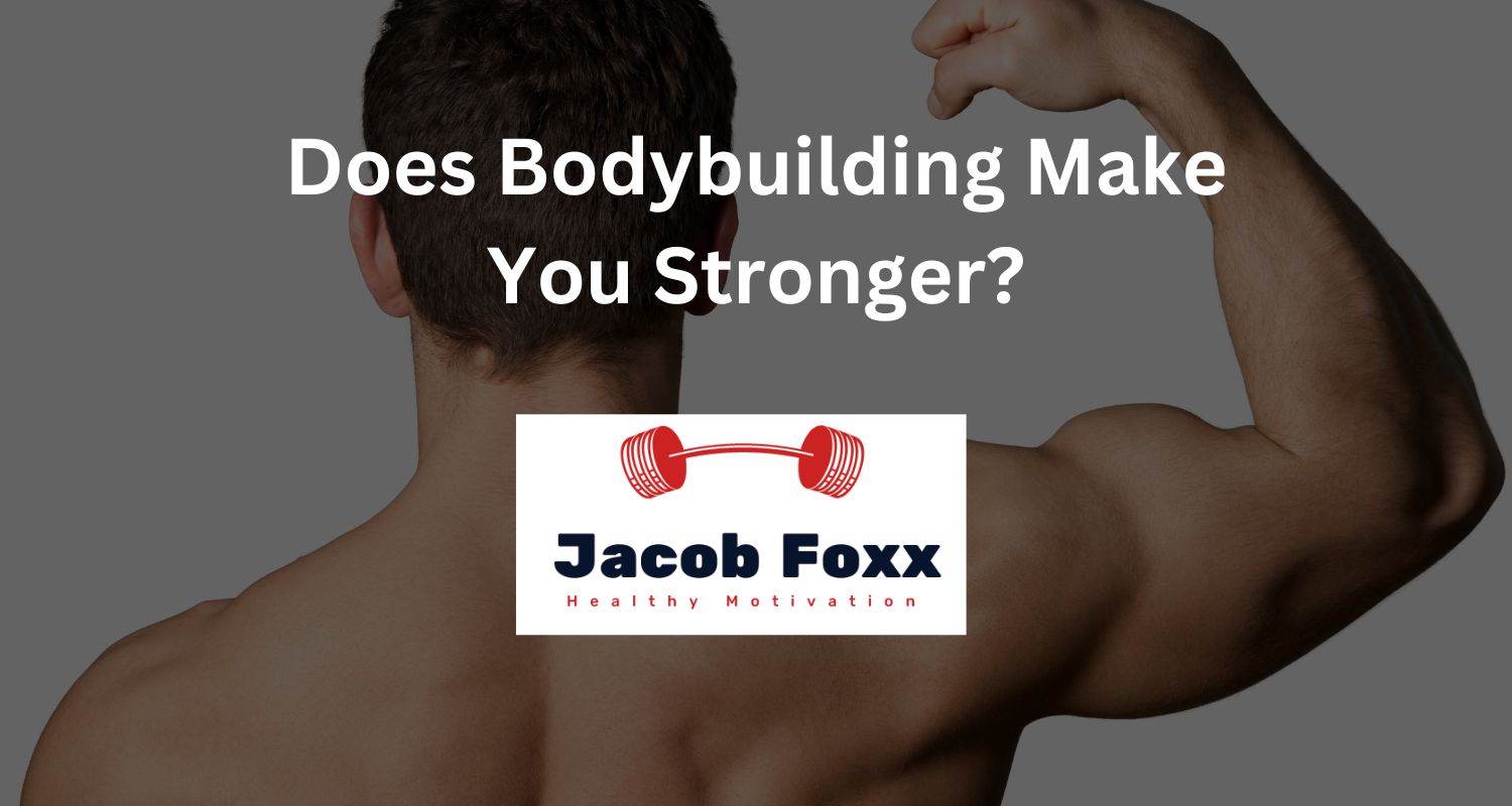 Does Bodybuilding Make You Stronger?