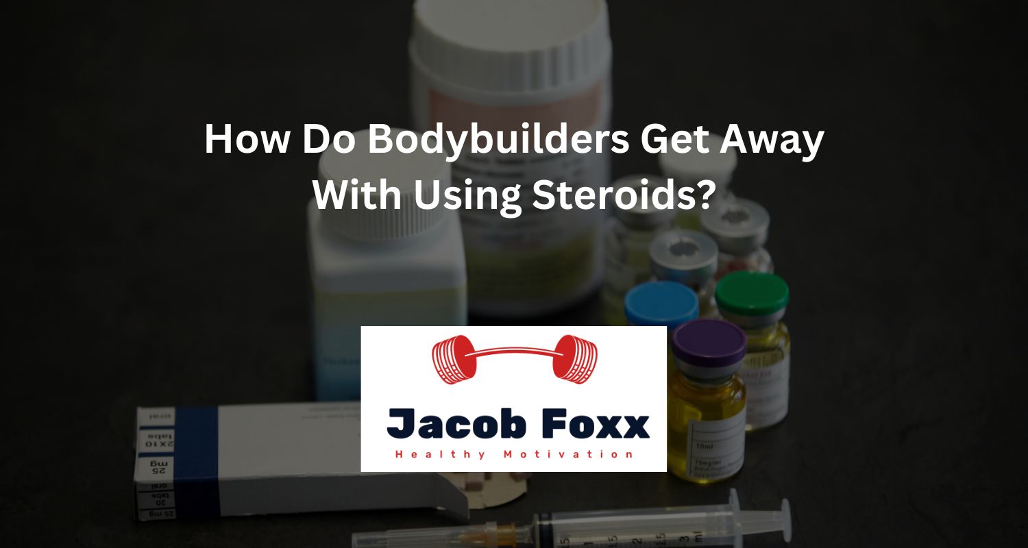 How Do Bodybuilders Get Away With Using Steroids?