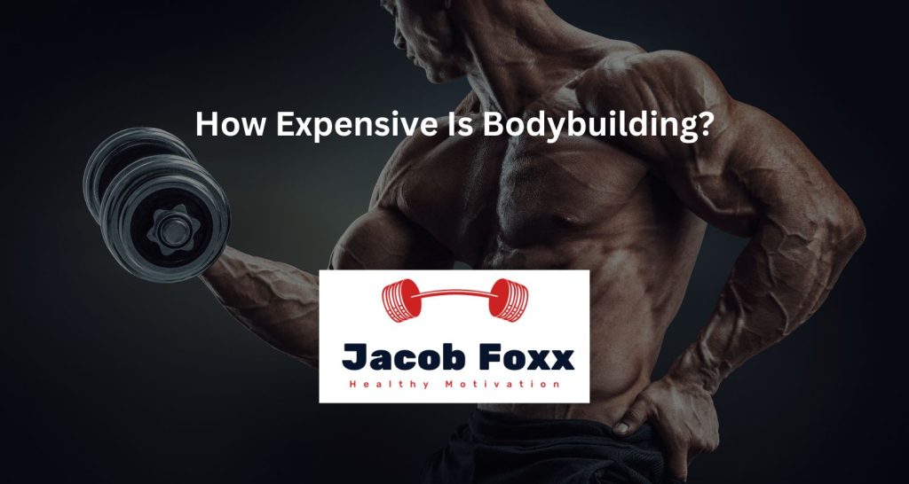 How Expensive Is Bodybuilding?