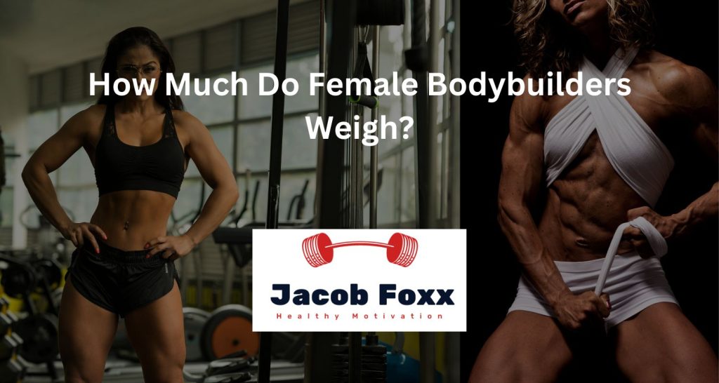 How Much Do Female Bodybuilders Weigh?