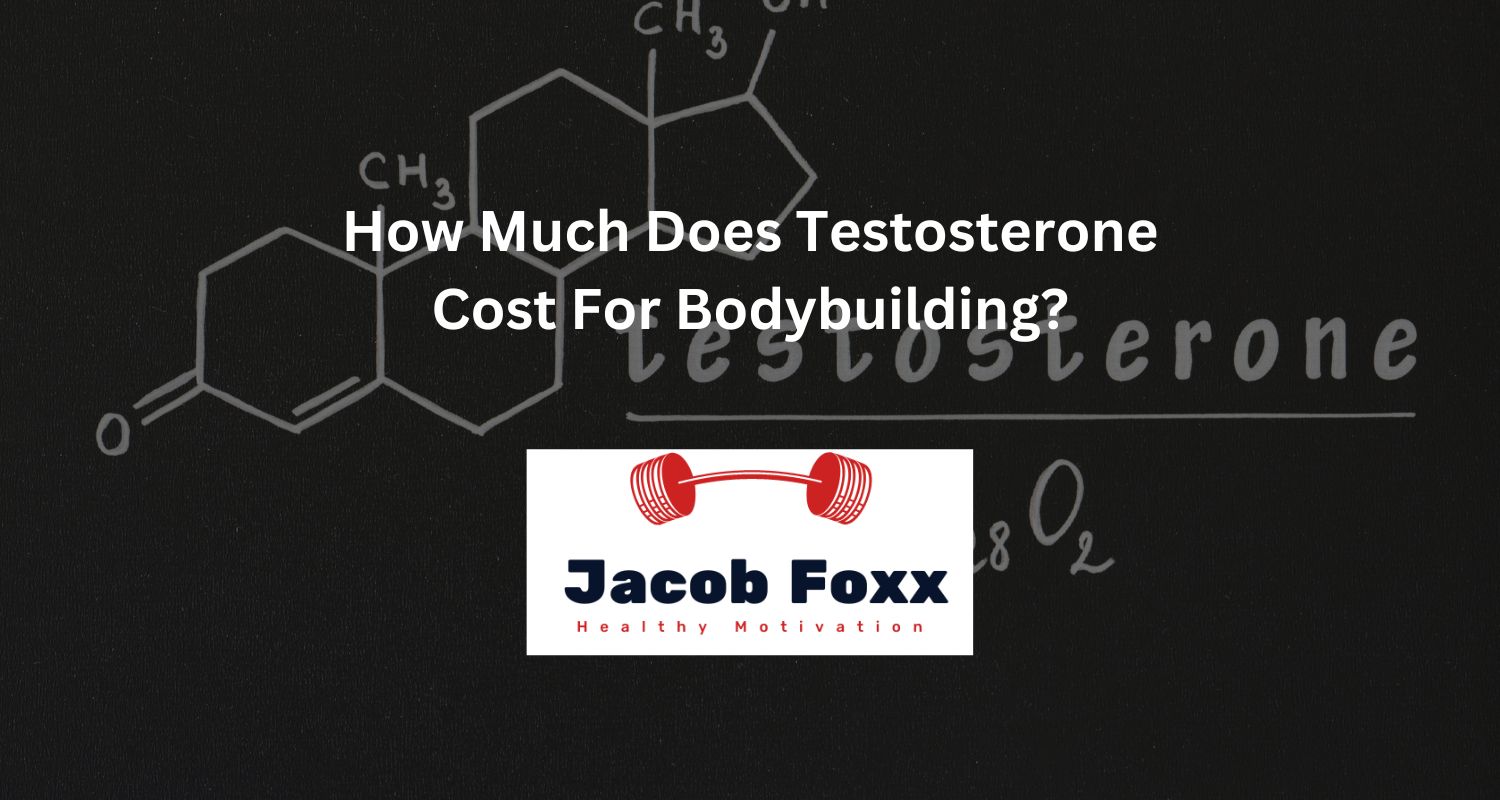 How Much Does Testosterone Cost For Bodybuilding?