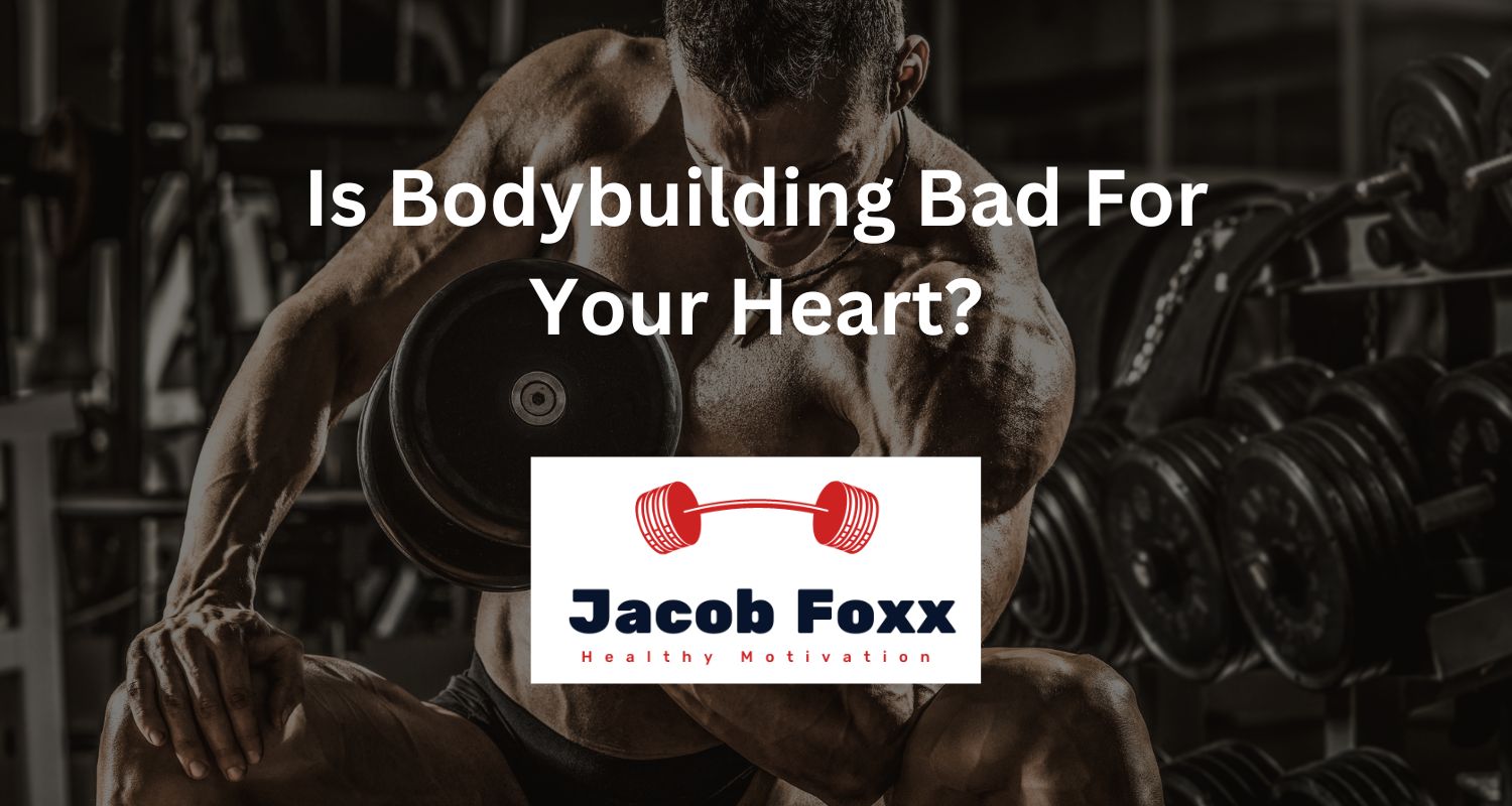 Is Bodybuilding Bad For Your Heart?