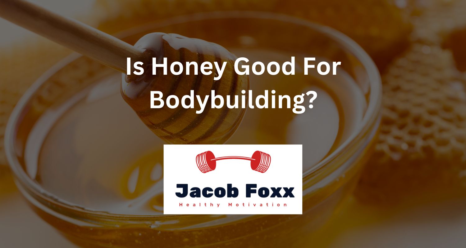 Is Honey Good For Bodybuilding?