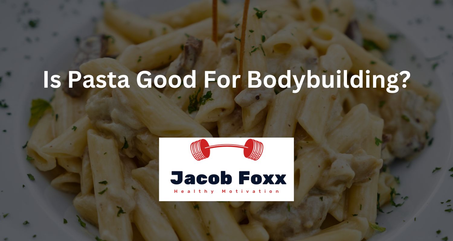 Is Pasta Good For Bodybuilding?