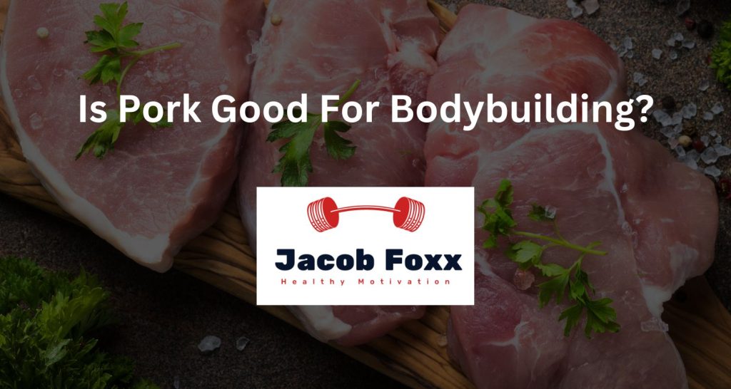 Is Pork Good For Bodybuilding?
