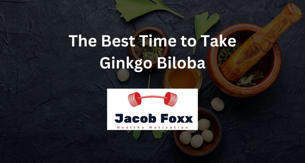 The Best Time to Take Ginkgo Biloba