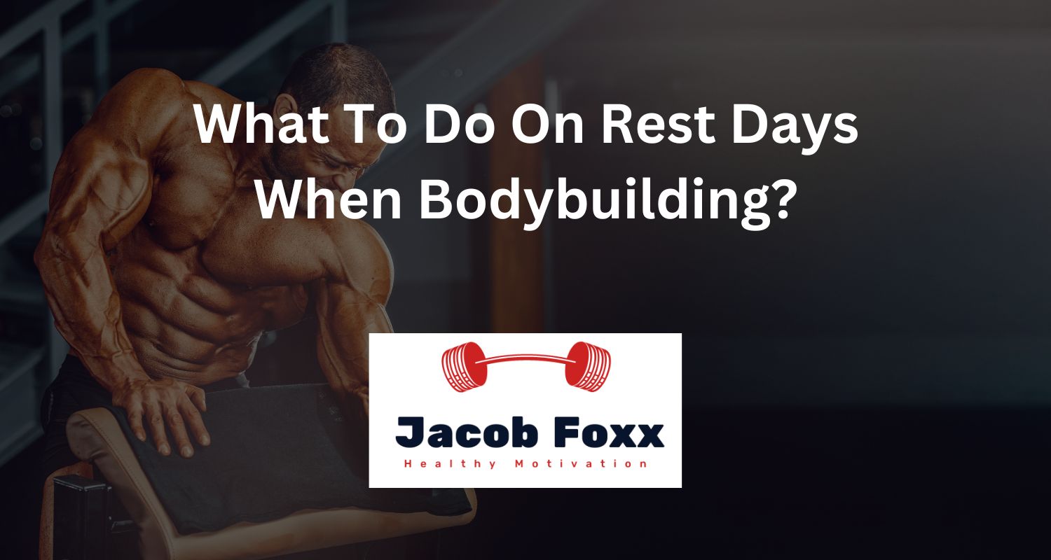 What To Do On Rest Days When Bodybuilding?