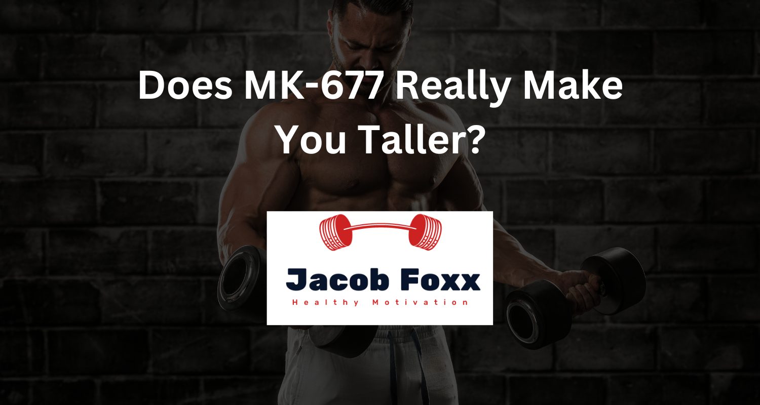 Does MK677 Really Make You Taller? Unveiling the Facts