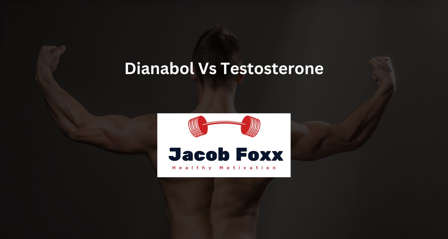 Dianabol Vs Testosterone Which is Stronger